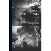 Great Earthquakes: Their History, Phenomena And Causes, With Especial Reference To American Earthquakes, Including The Recent Earthquake