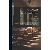 Quaker Biographies: A Series Of Sketches, Chiefly Biographical, Concerning Members Of The Society Of Friends, From The Seventeenth Century