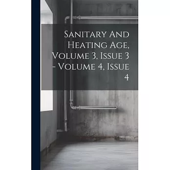 Sanitary And Heating Age, Volume 3, Issue 3 - Volume 4, Issue 4