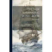 The New Semaphoric Signal Book: In Three Parts: Containing The Marine Telegraph System, With The Appendix, The United States Telegraph Vocabulary, And