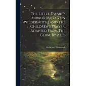 The Little Dwarf’s Mirror [by O. Von Wildermuth] And The Children’s Prayer, Adapted From The Germ. By A.l.g