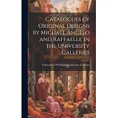 Catalogues of Original Designs by Michael Angelo and Raffaelle in the University Galleries