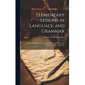 Elementary Lessons in Language and Grammar: Being a Remodeled and Revised Edition of an Elementary Grammar and Composition