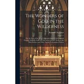 The Wonders of God in the Wilderness: Or, the Lives of the Most Celebrated Saints of the Oriental Desarts; Faithfully Collected Out of the Genuine Wor