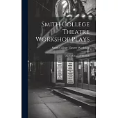 Smith College Theatre Workshop Plays: An Anthology (1918-1921)