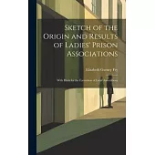Sketch of the Origin and Results of Ladies’ Prison Associations: With Hints for the Formation of Local Associations