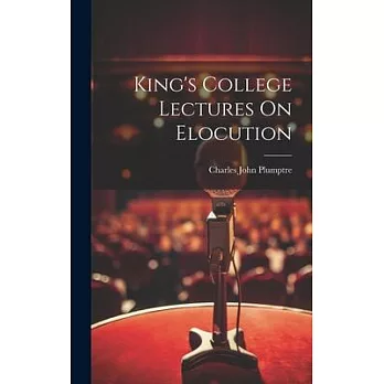 King’s College Lectures On Elocution