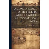A Concordance to the Bible. to Which Is Added a Geographical Index