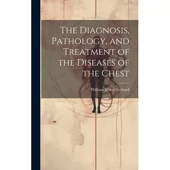 The Diagnosis, Pathology, and Treatment of the Diseases of the Chest