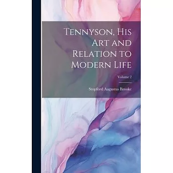 Tennyson, His Art and Relation to Modern Life; Volume 2