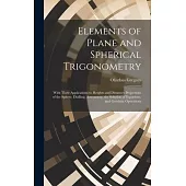Elements of Plane and Spherical Trigonometry: With Their Applications to Heights and Distances Projections of the Sphere, Dialling, Astronomy, the Sol
