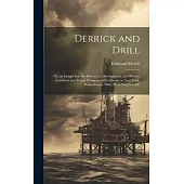 Derrick and Drill: Or, an Insight Into the Discovery, Development, and Present Condition and Future Prospects of Petroleum, in New York,