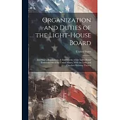 Organization and Duties of the Light-House Board: And Rules, Regulations, & Instructions, of the Light-House Establishment of the United States, With