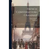 French Conversation-Grammar: A New and Practical Method of Learning the French Language