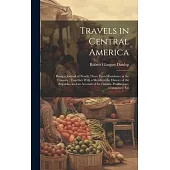 Travels in Central America: Being a Journal of Nearly Three Years’ Residence in the Country: Together With a Sketch of the History of the Republic