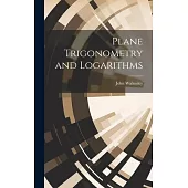 Plane Trigonometry and Logarithms