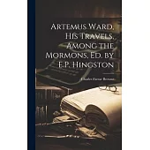 Artemus Ward, His Travels, Among the Mormons, Ed. by E.P. Hingston