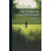 The Works of John Woolman: In Two Parts