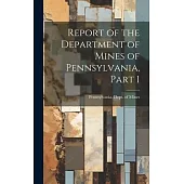 Report of the Department of Mines of Pennsylvania, Part 1