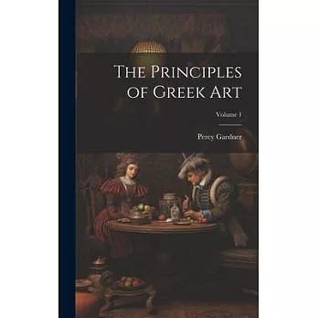 The Principles of Greek Art; Volume 1