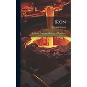 Iron: Its History, Properties, & Processes of Manufacture