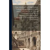 The History of the Popes, Their Church and State and Especially of Their Conflicts With Protestantism in the Sixteenth & Seventeenth Centuries; Volume
