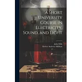 A Short University Course in Electricity, Sound, and Light