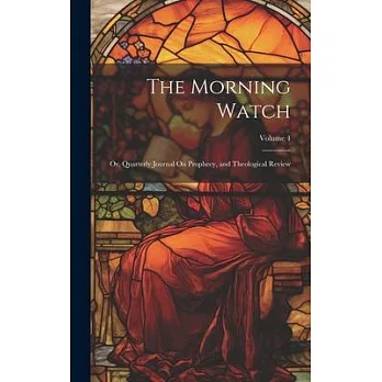 The Morning Watch: Or, Quarterly Journal On Prophecy, and Theological Review; Volume 4