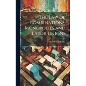 The Law of Combinations, Monopolies and Labor Unions