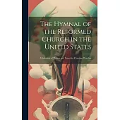 The Hymnal of the Reformed Church in the United States: A Selection of Hymns and Tunes for Christian Worship