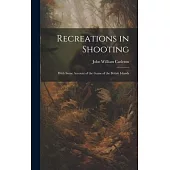 Recreations in Shooting: With Some Account of the Game of the British Islands