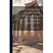 The Mythology of Ancient Greece and Italy. by Thomas Keightley