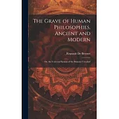 The Grave of Human Philosophies, Ancient and Modern: Or, the Universal System of the Bramins Unveiled