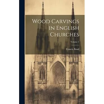 Wood Carvings in English Churches; Volume 1