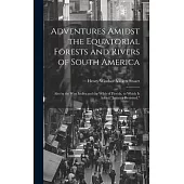 Adventures Amidst the Equatorial Forests and Rivers of South America: Also in the West Indies and the Wilds of Florida. to Which Is Added 
