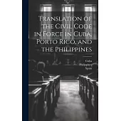 Translation of the Civil Code in Force in Cuba, Porto Rico, and the Philippines