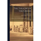 The Theatre of the Greeks: A Series of Papers Relating to the History and Criticism of the Greek Drama