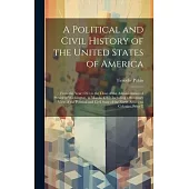 A Political and Civil History of the United States of America: From the Year 1763 to the Close of the Administration of President Washington, in March