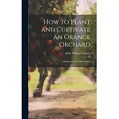How to Plant and Cultivate an Orange Orchard; a Summary of the Main Points