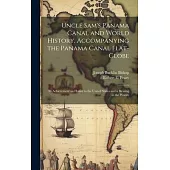 Uncle Sam’s Panama Canal and World History, Accompanying the Panama Canal Flat-globe; its Achievement an Honor to the United States and a Blessing to