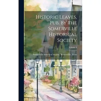 Historic Leaves, pub. by the Somerville Historical Society; Volume 4