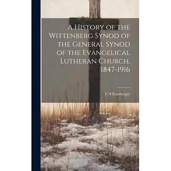 A History of the Wittenberg Synod of the General Synod of the Evangelical Lutheran Church, 1847-1916
