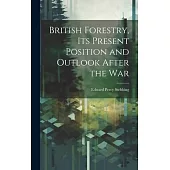 British Forestry, its Present Position and Outlook After the War