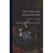 Mr. William Shakespeare: Original and Early Editions of his Quartos and Folios, his Source Books and Those Containing Contemporary Notices