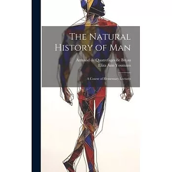 The Natural History of Man: A Course of Elementary Lectures