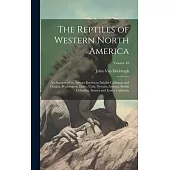 The Reptiles of Western North America; an Account of the Species Known to Inhabit California and Oregon, Washington, Idaho, Utah, Nevada, Arizona, Bri