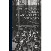 Dust and Foam or, Three Oceans and two Continents; Being ten Years’ Wanderings in Mexico, South America, Sandwich Islands, the East and West Indies, C