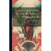 The Latin Hymns in the Wesleyan Hymn Book; Studies in Hymnology