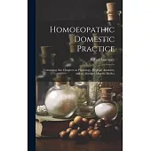 Homoeopathic Domestic Practice: Containing Also Chapters on Physiology, Hygiene, Anatomy, and an Abridged Materia Medica