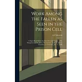 Work Among the Fallen as Seen in the Prison Cell: A Paper Read Before the Ruri-Decanal Chapter of St. Margaret’s and St. John’s, Westminster, in the J